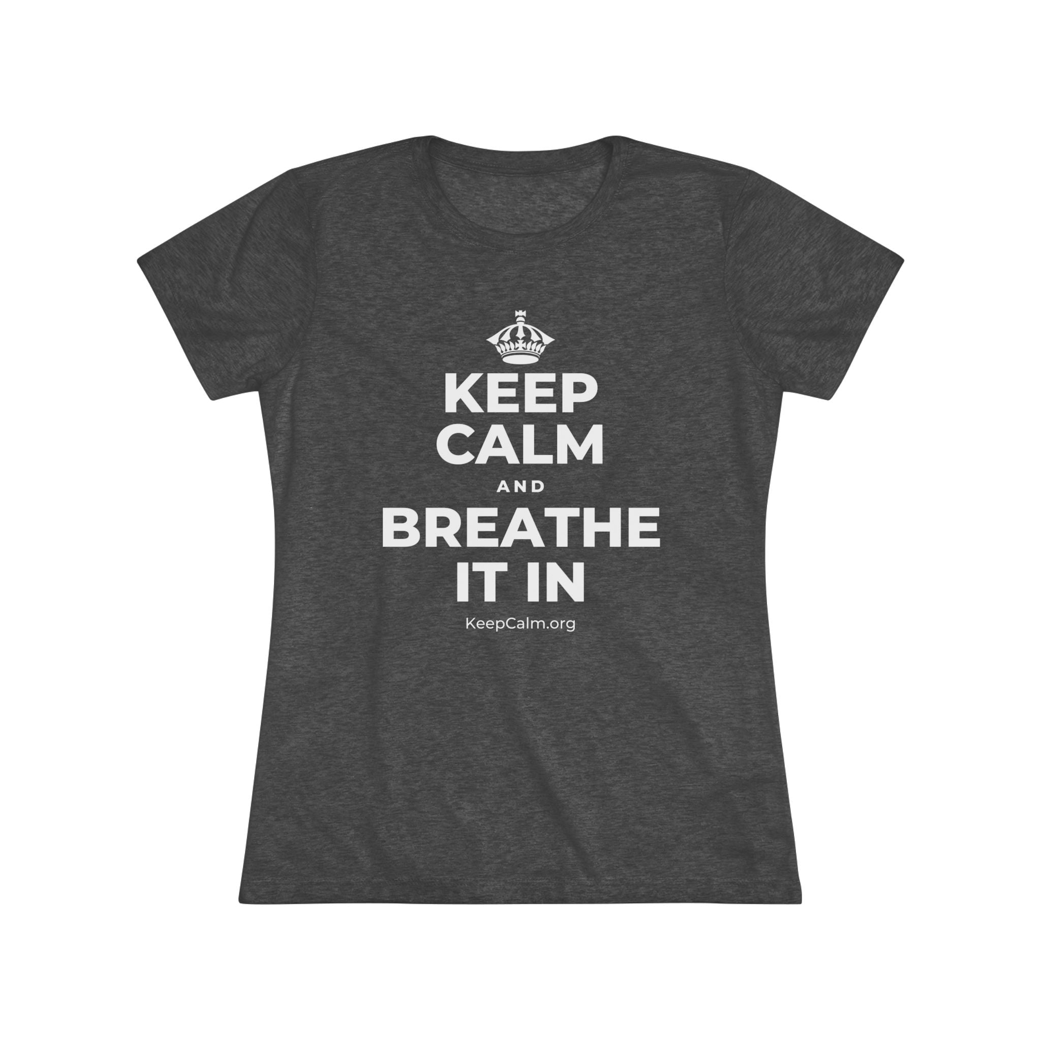 KEEP CALM AND BREATHE IT IN Women's Tri-Blend Tee