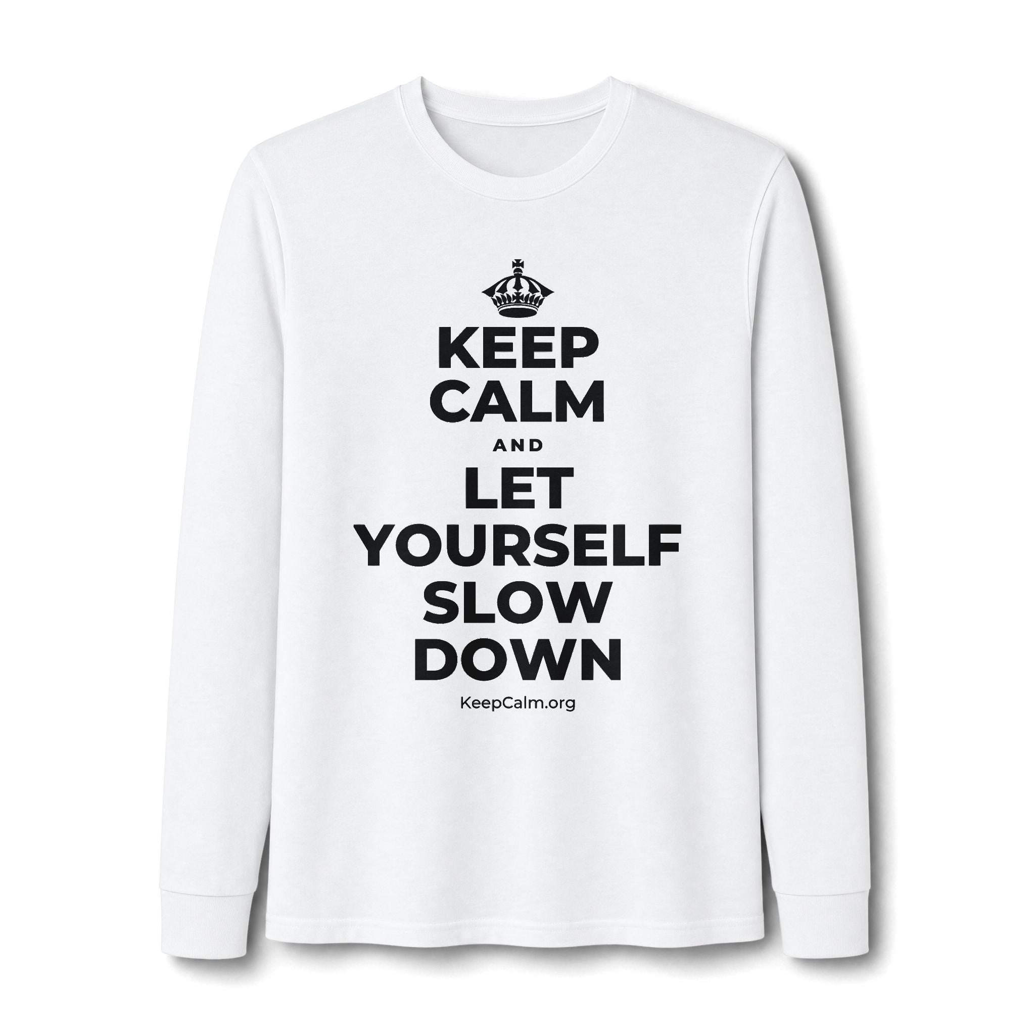 KEEP CALM AND LET YOURSELF SLOW DOWN Long Sleeve Tee