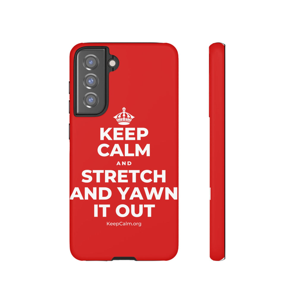 KEEP CALM AND STRETCH AND YAWN IT OUT Phone Case