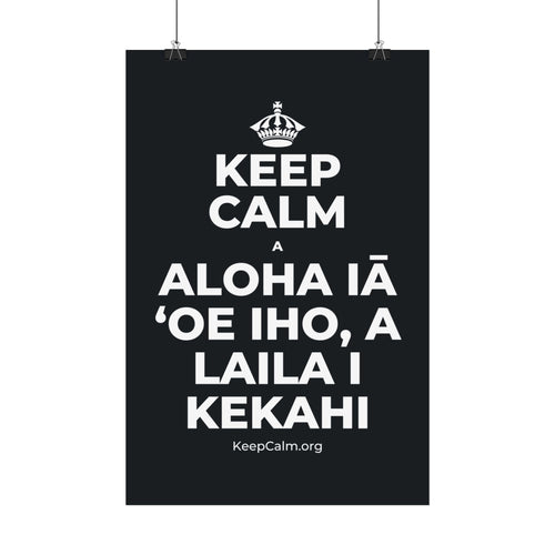 KEEP CALM A ALOHA IĀ ʻOE IHO, A LAILA I KEKAHI Satin Poster (Dark)