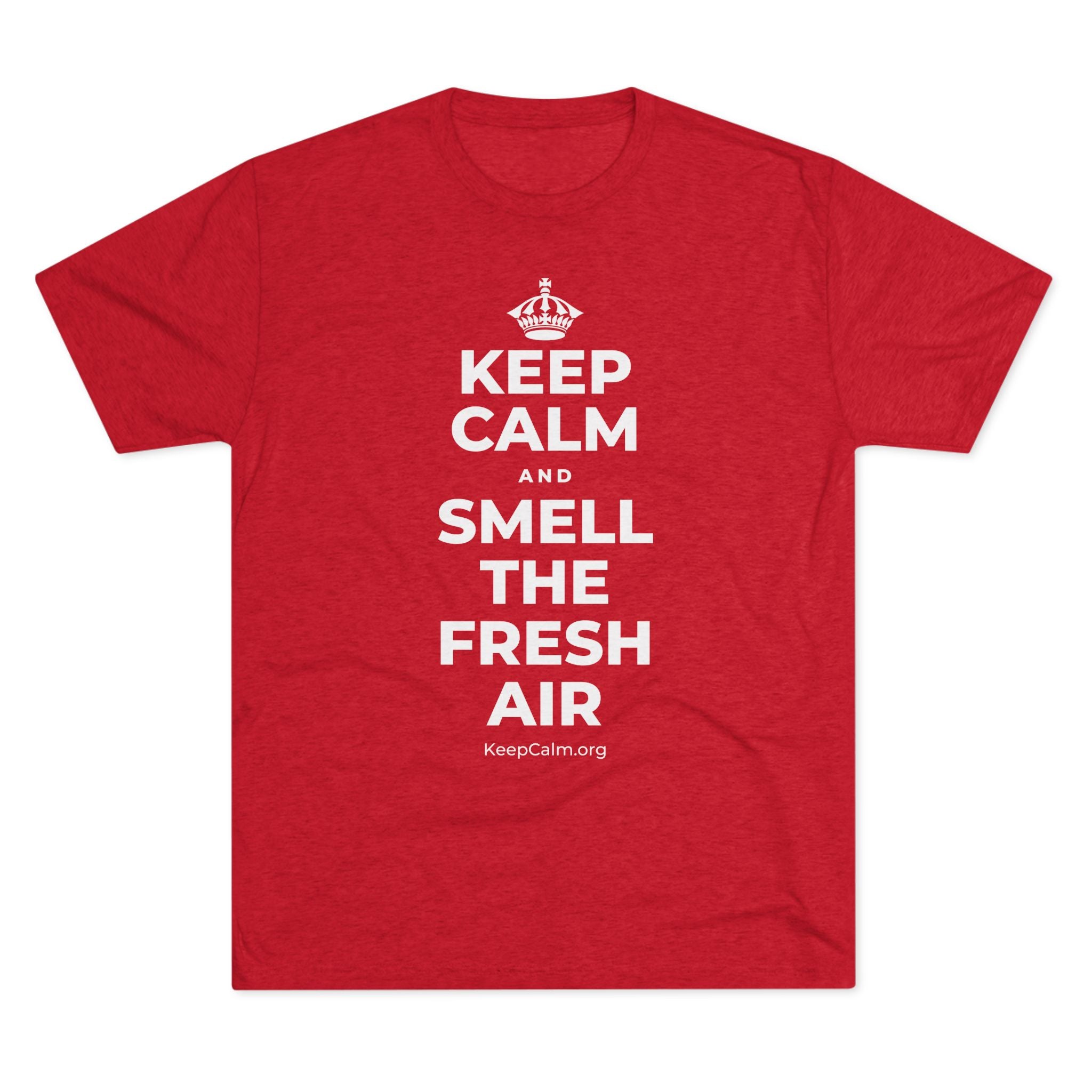 KEEP CALM AND SMELL THE FRESH AIR Tri-Blend Tee