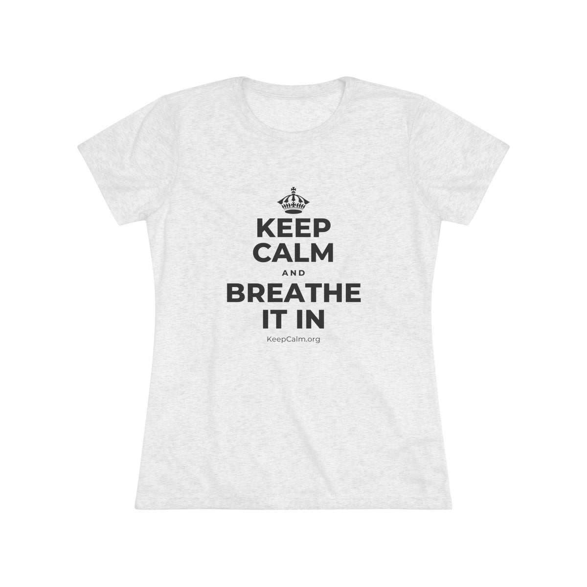 KEEP CALM AND BREATHE IT IN Women's Tri-Blend Tee