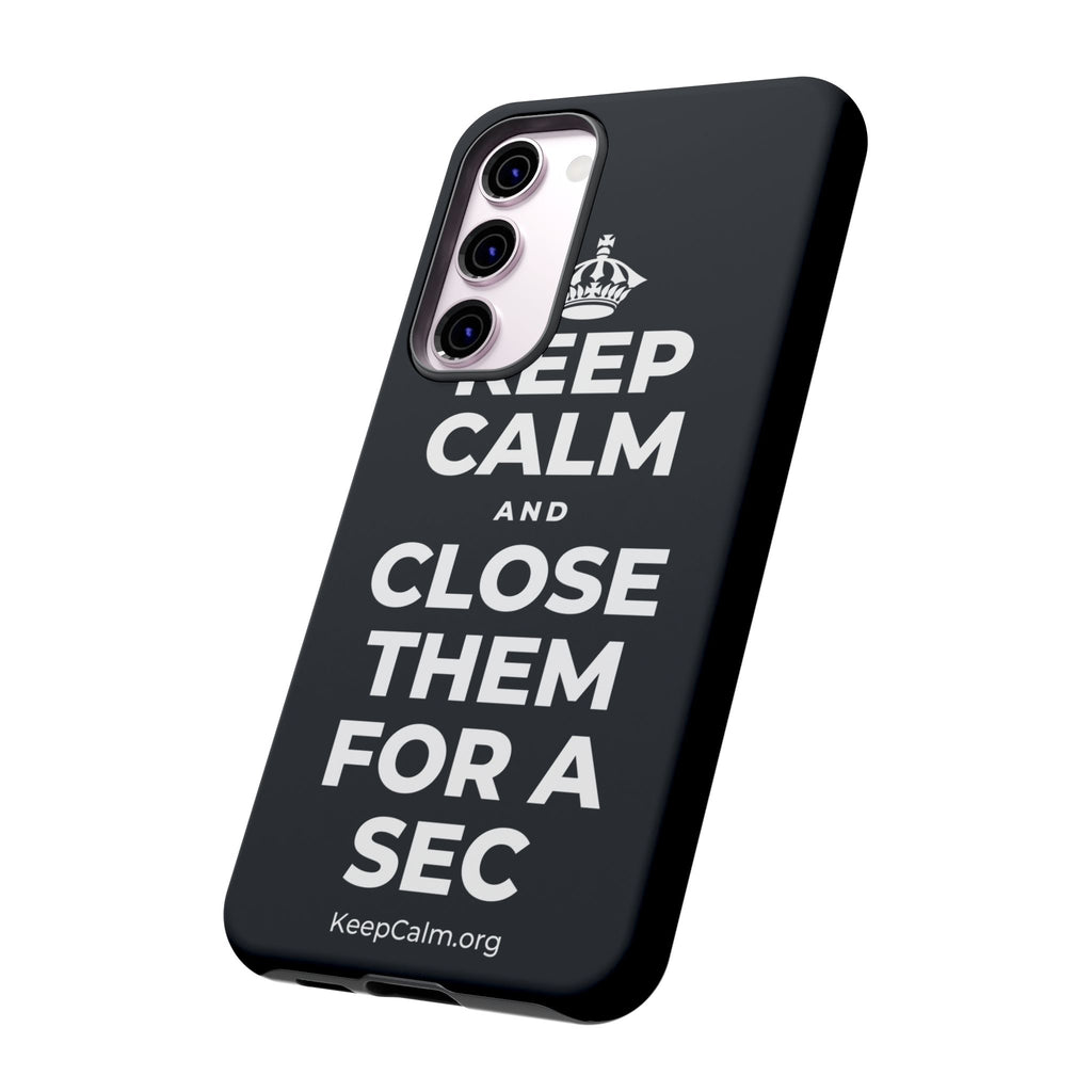KEEP CALM AND CLOSE THEM FOR A SEC Phone Case (Dark)