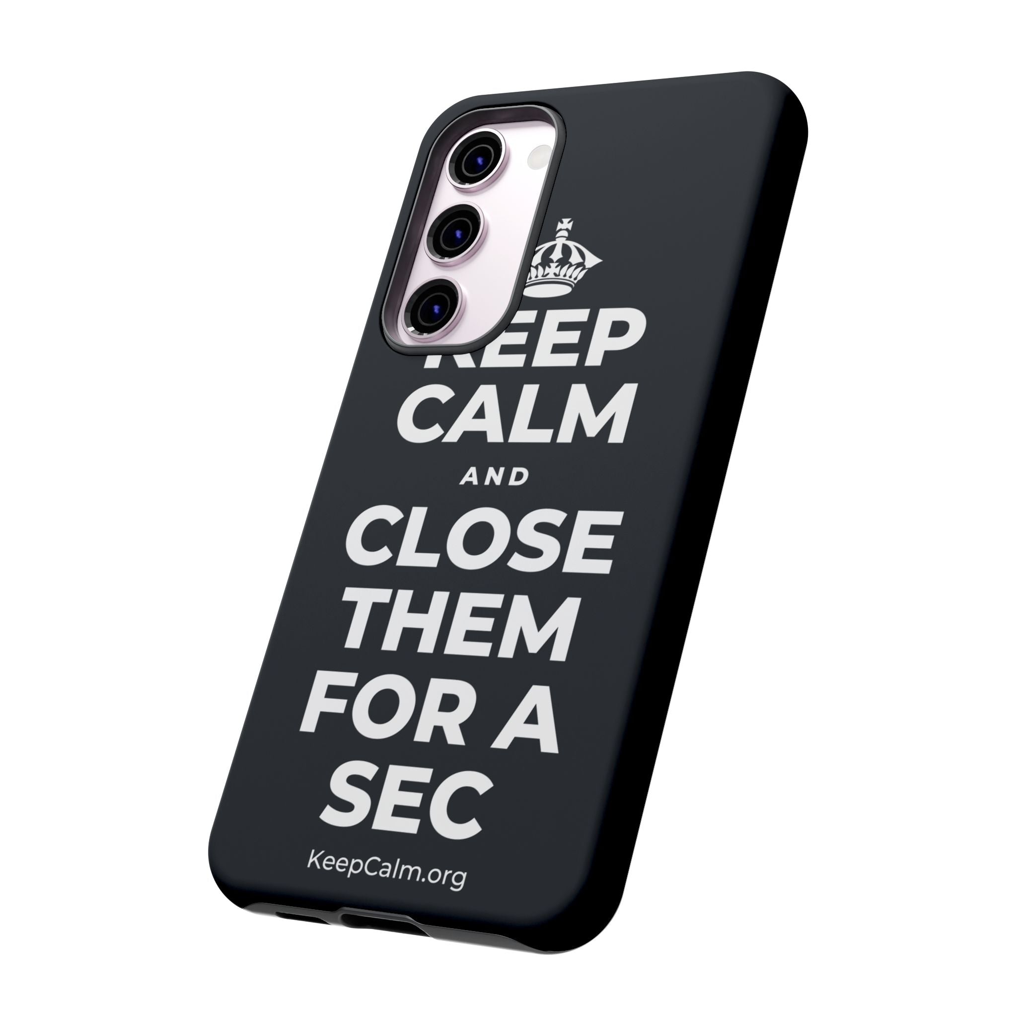KEEP CALM AND CLOSE THEM FOR A SEC Phone Case (Dark)