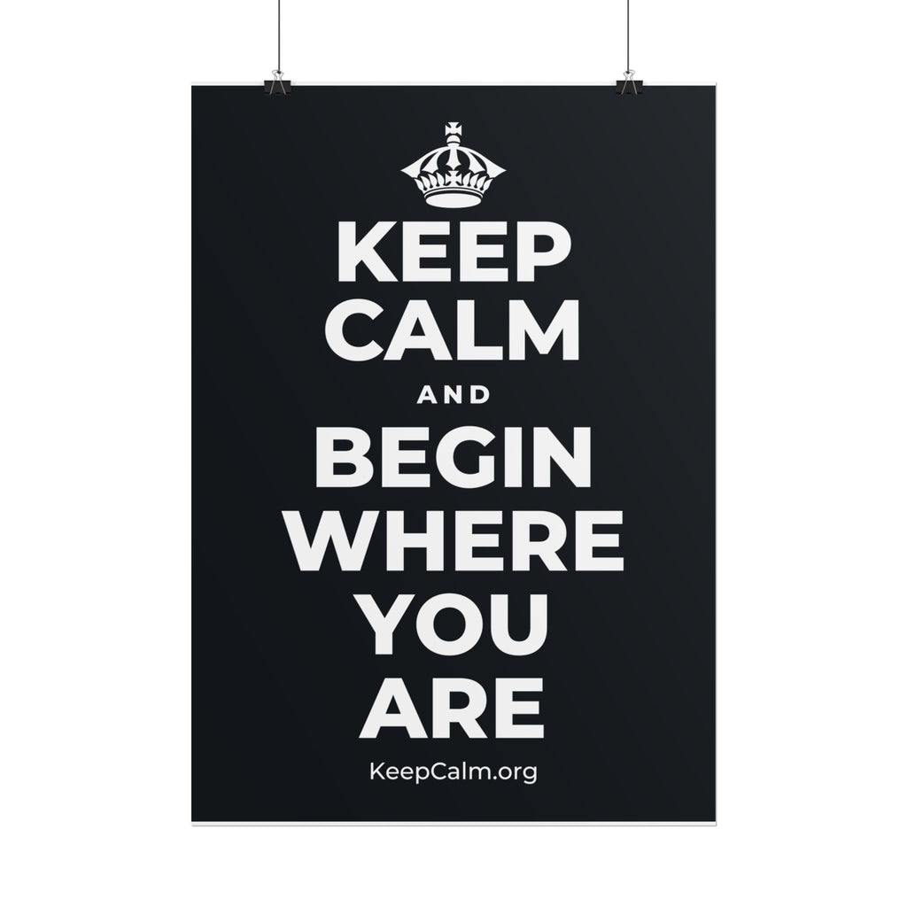 KEEP CALM AND BEGIN WHERE YOU ARE Poster (Dark)