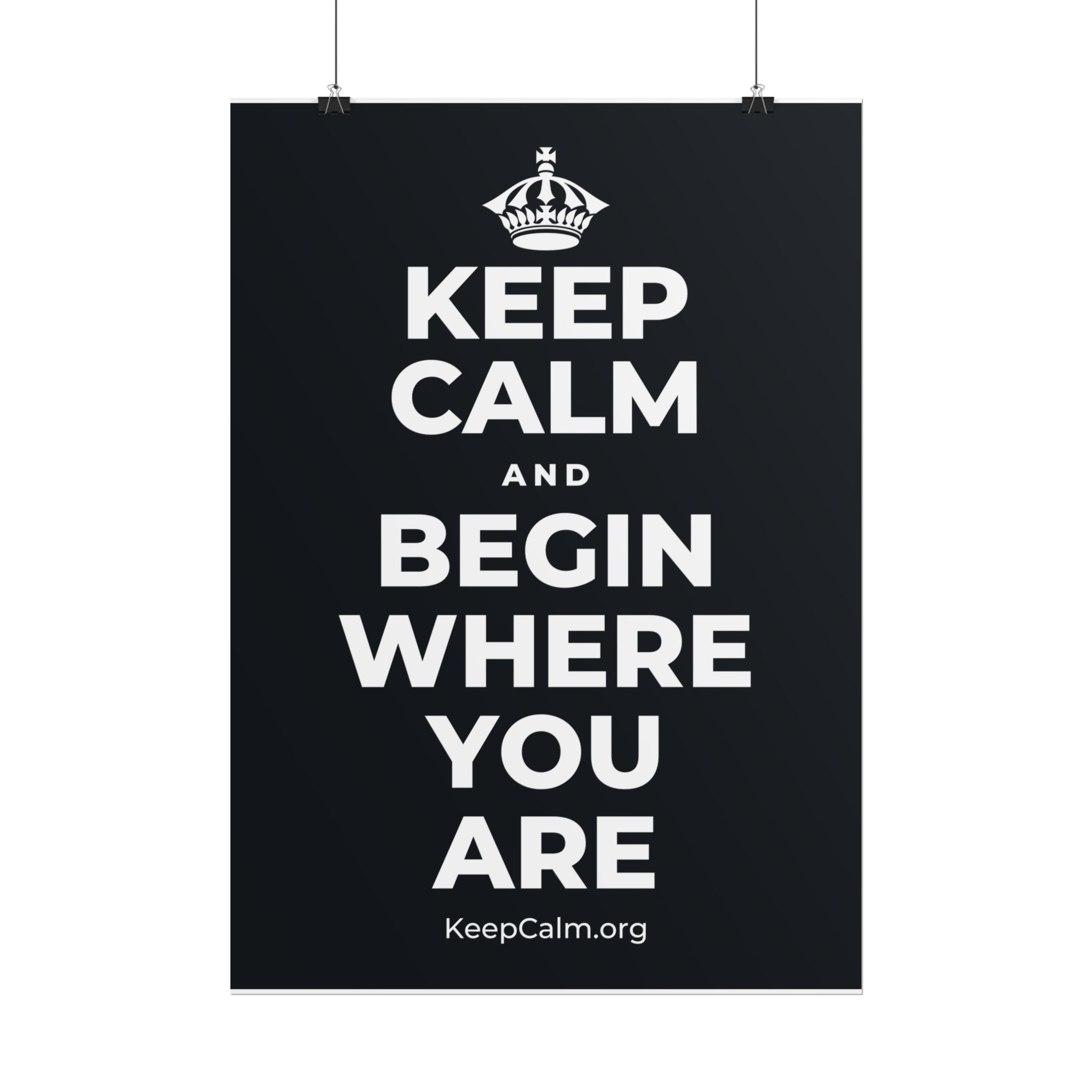 KEEP CALM AND BEGIN WHERE YOU ARE Poster (Dark)