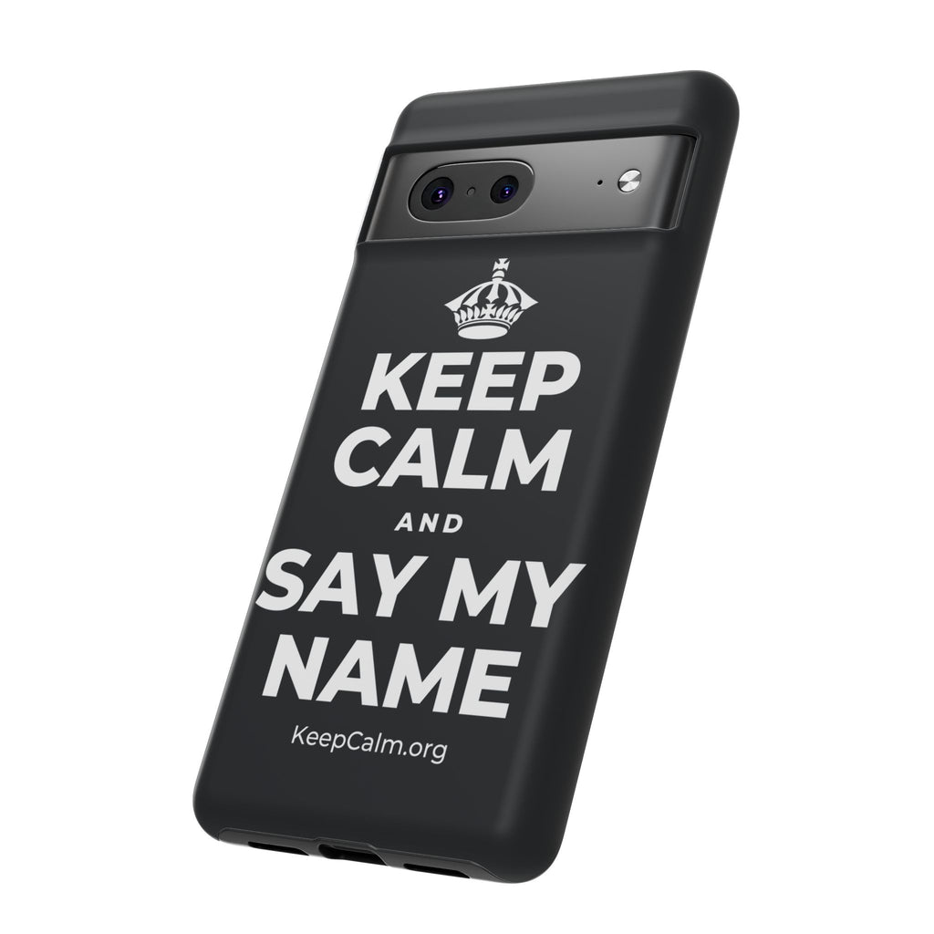 KEEP CALM AND SAY MY NAME Phone Case (Dark)
