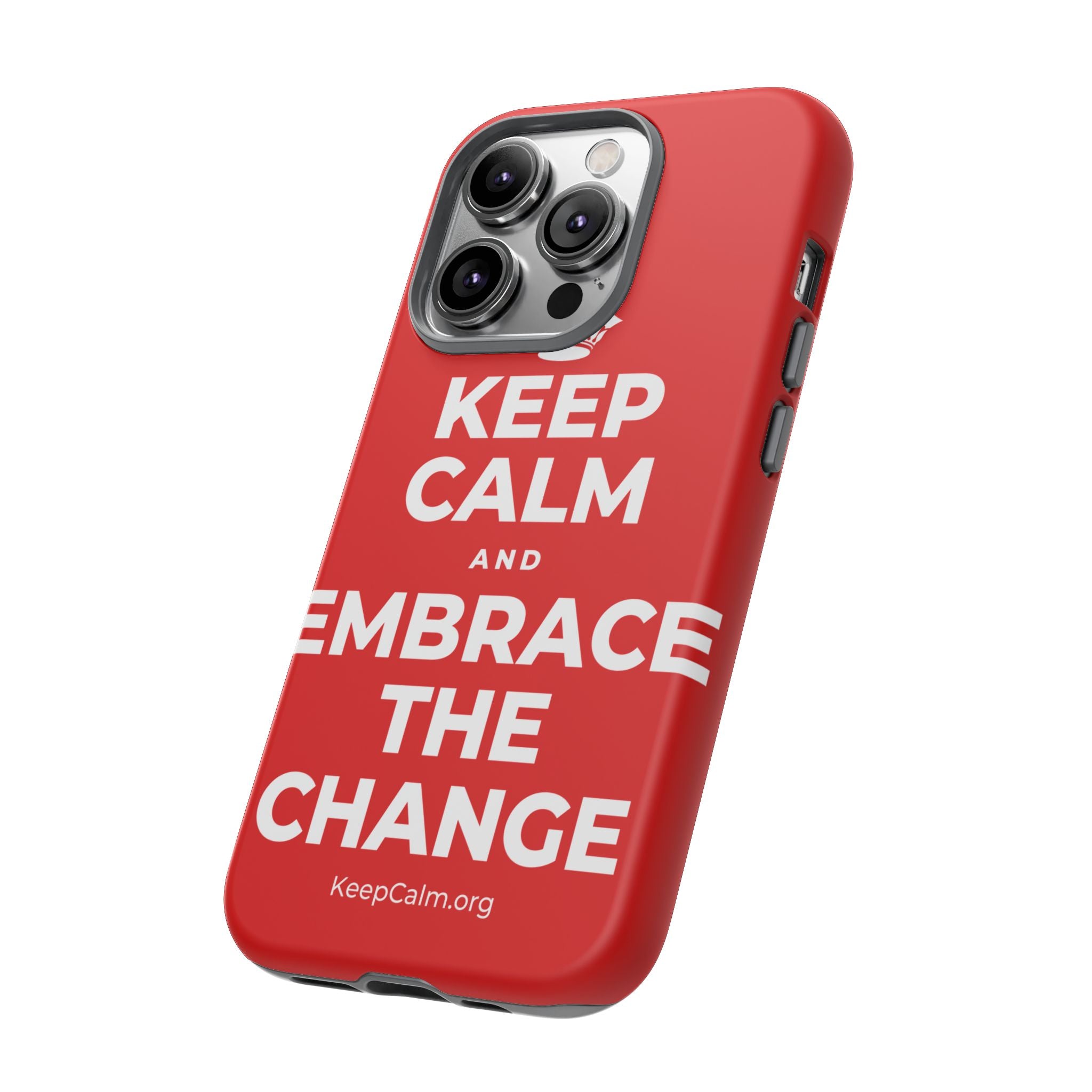 KEEP CALM AND EMBRACE THE CHANGE Phone Case