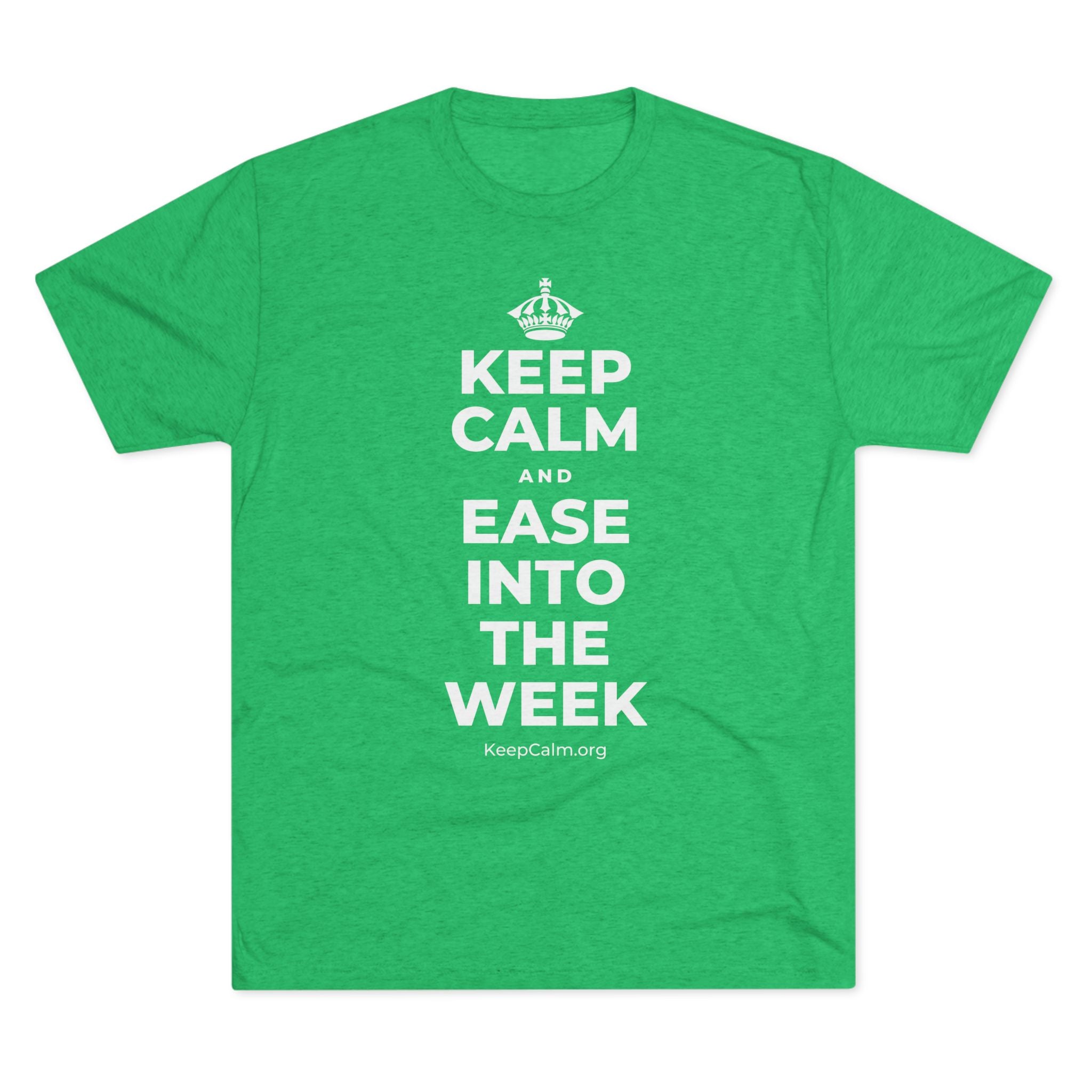 KEEP CALM AND EASE INTO THE WEEK Tri-Blend Tee