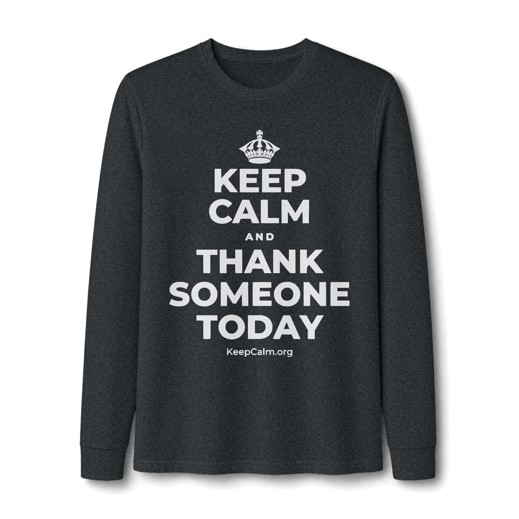 KEEP CALM AND THANK SOMEONE TODAY Long Sleeve Tee