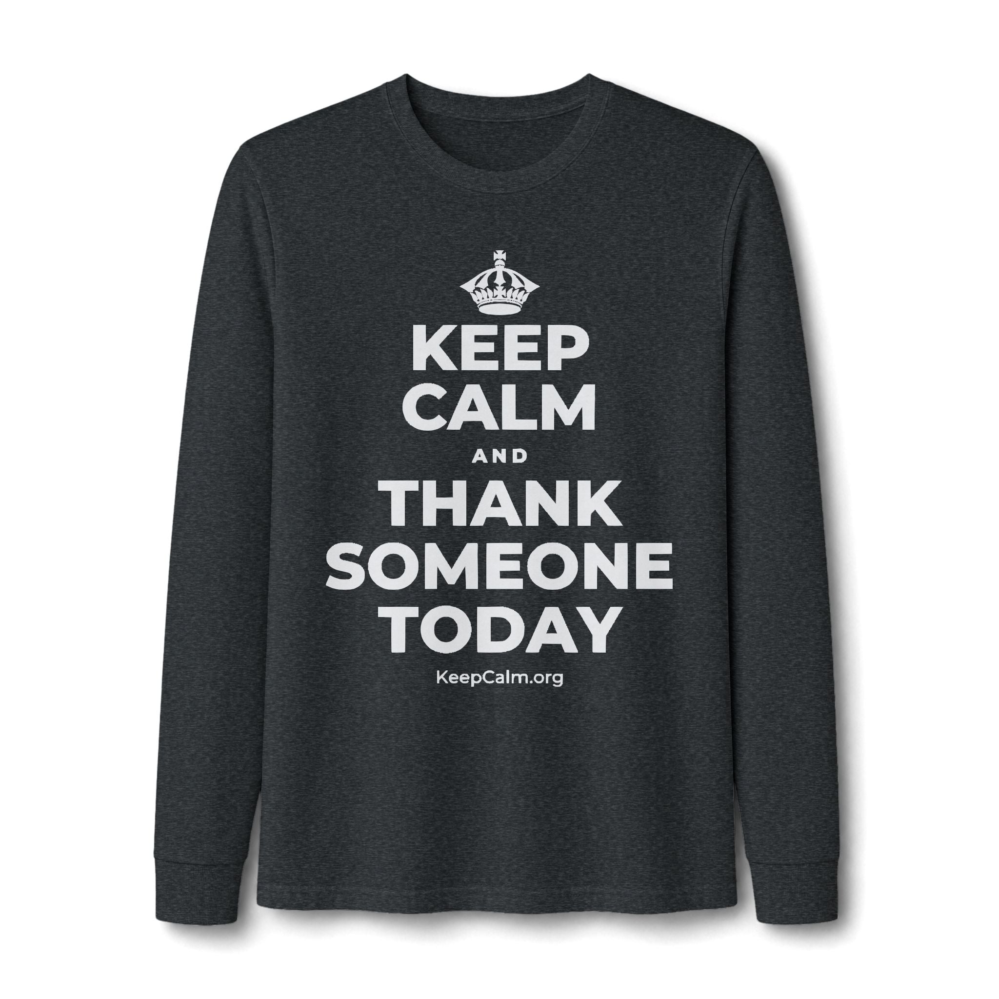 KEEP CALM AND THANK SOMEONE TODAY Long Sleeve Tee