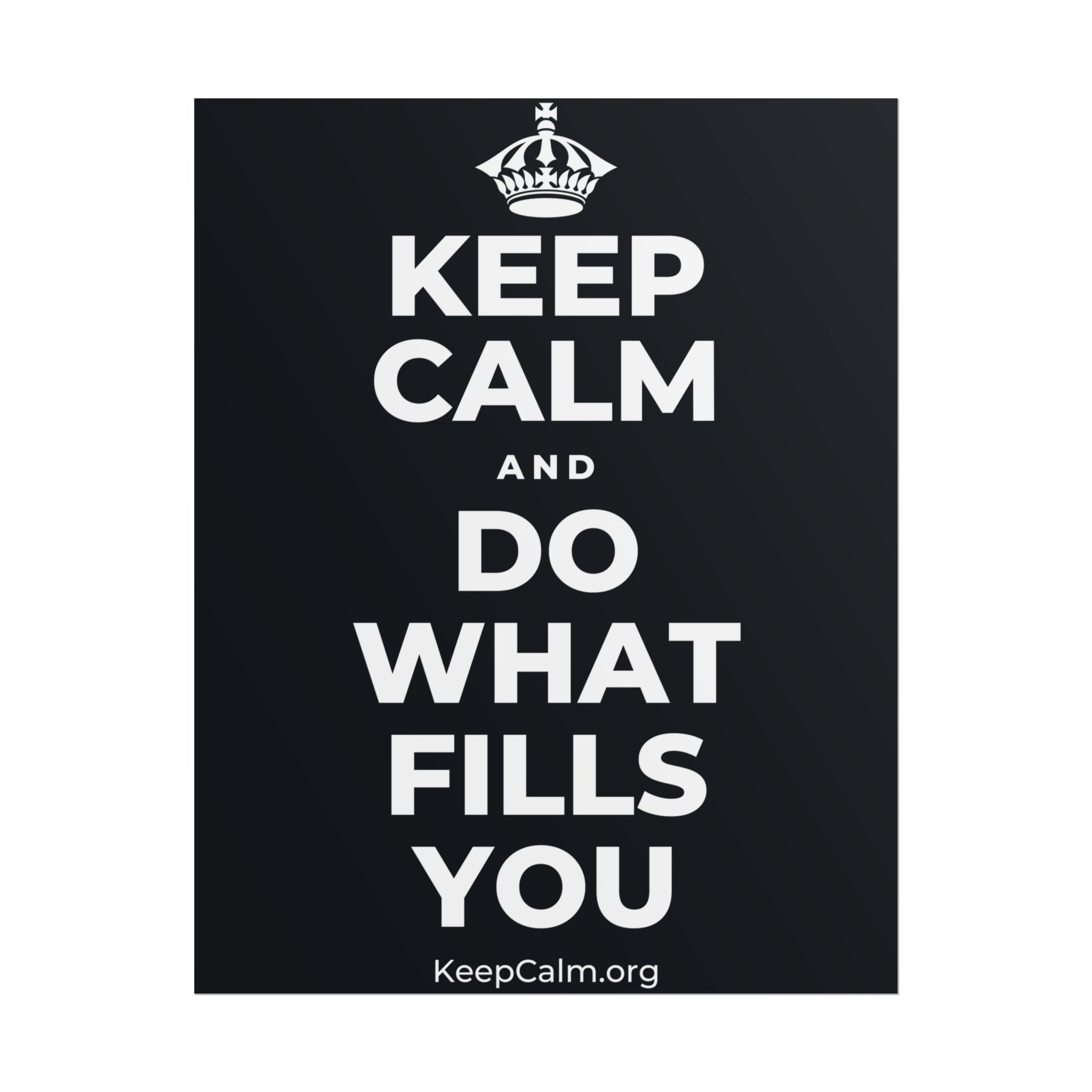 KEEP CALM AND DO WHAT FILLS YOU Poster (Dark)