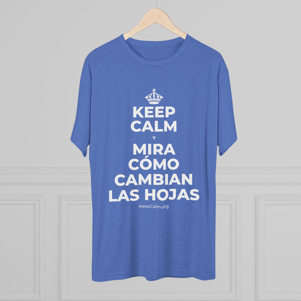 KEEP CALM Y MIRA CÓMO CAMBIAN LAS HOJAS Tri-Blend Tee