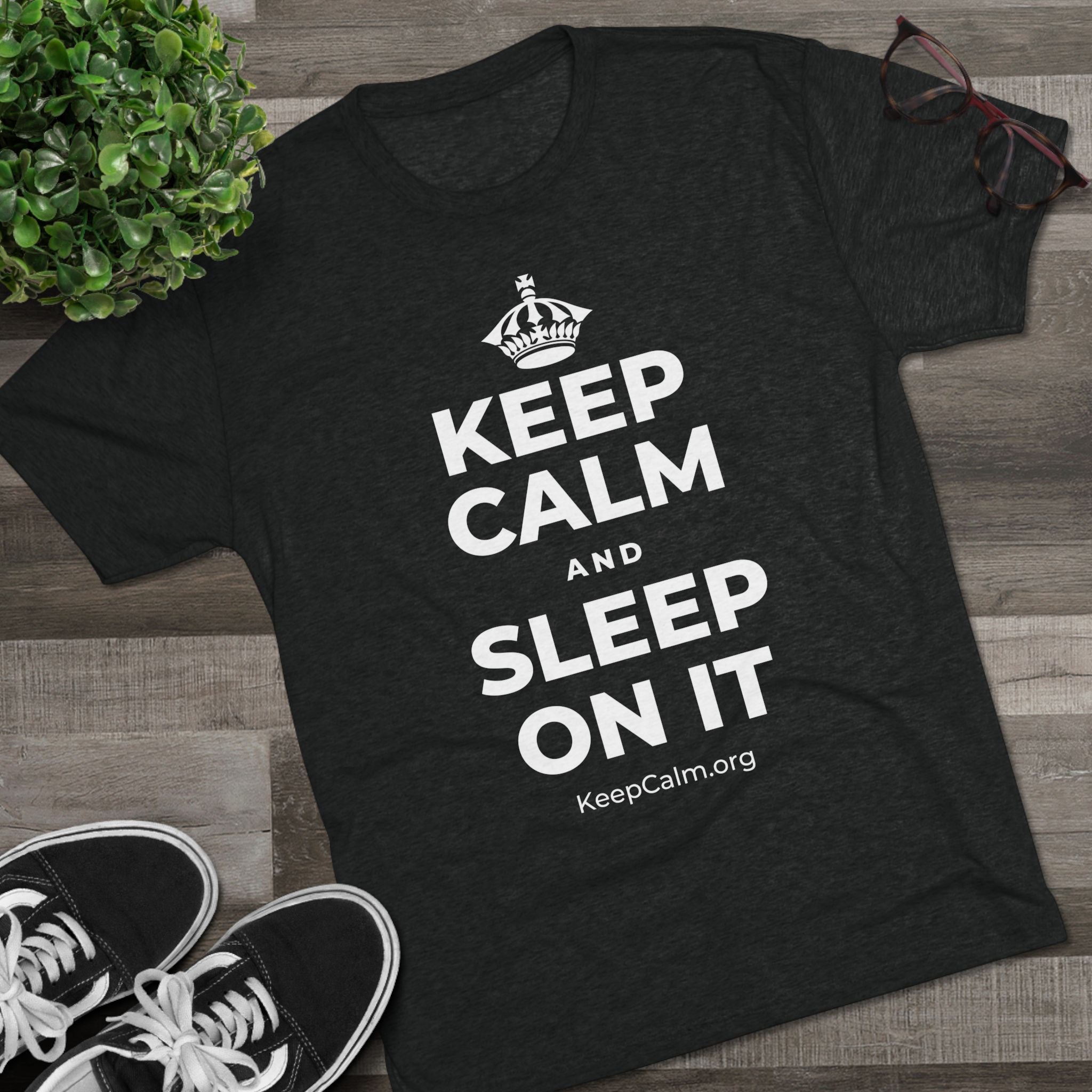 KEEP CALM AND SLEEP ON IT Tri-Blend Tee