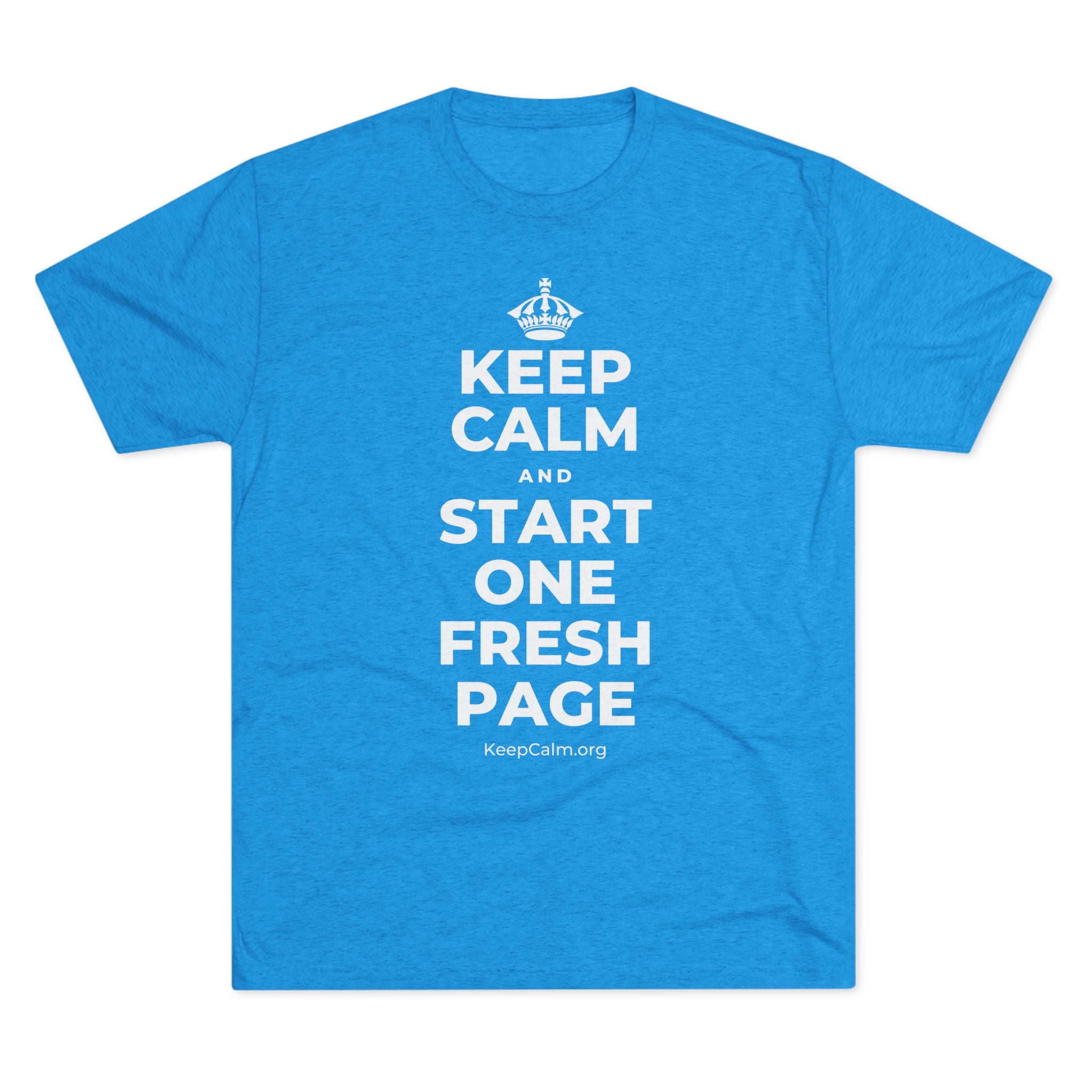 KEEP CALM AND START ONE FRESH PAGE Tri-Blend Tee