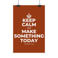 KEEP CALM AND MAKE SOMETHING TODAY Satin Poster