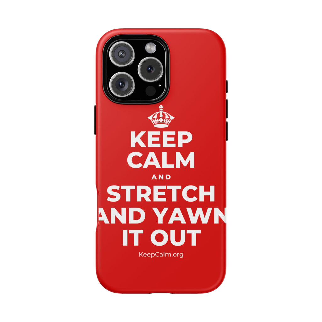 KEEP CALM AND STRETCH AND YAWN IT OUT Phone Case