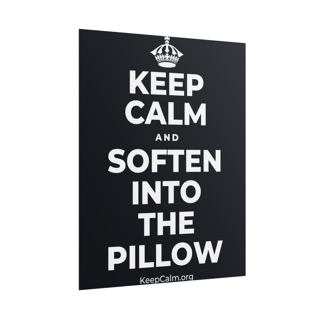 KEEP CALM AND SOFTEN INTO THE PILLOW Poster (Dark)
