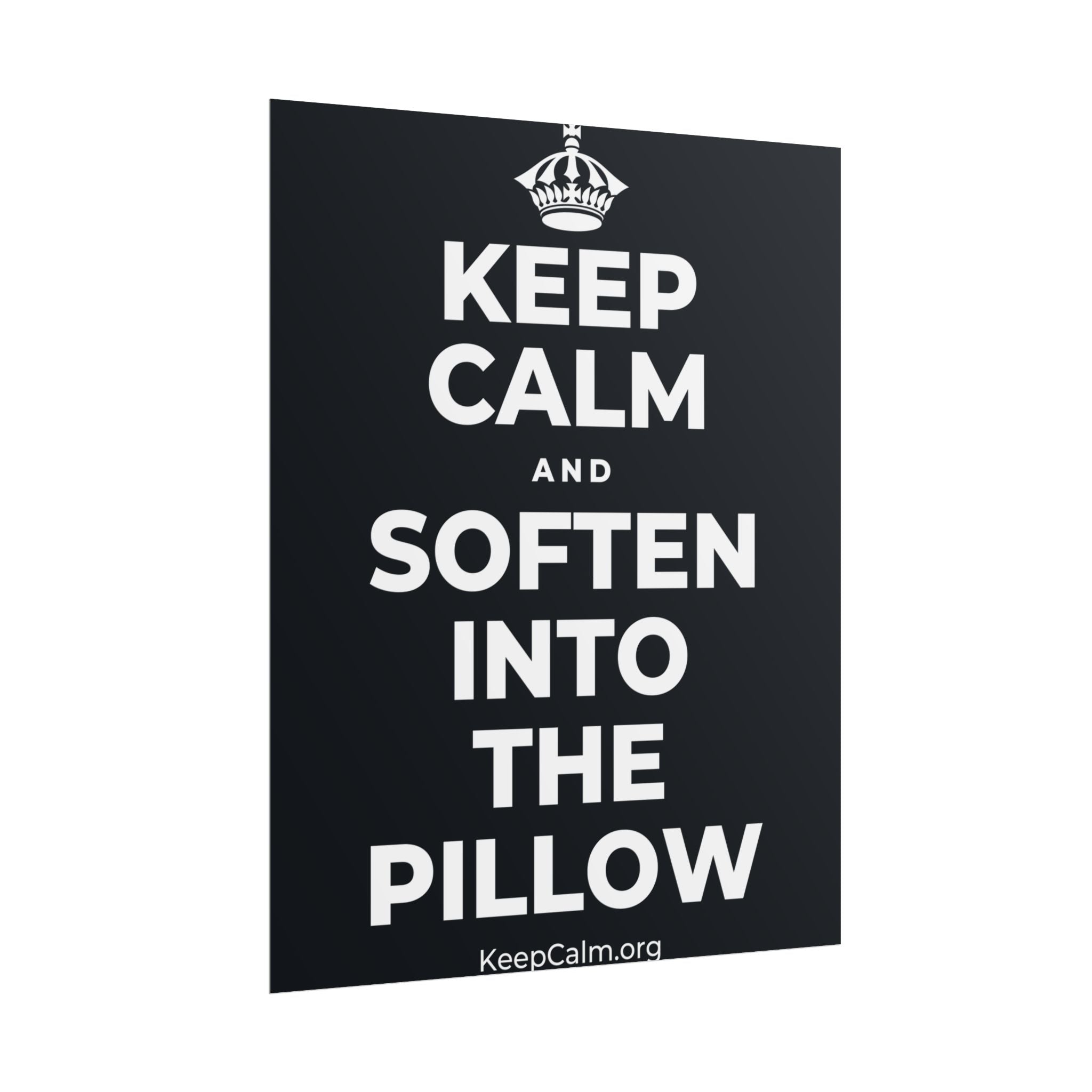 KEEP CALM AND SOFTEN INTO THE PILLOW Poster (Dark)