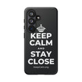 KEEP CALM AND STAY CLOSE Phone Case (Dark)