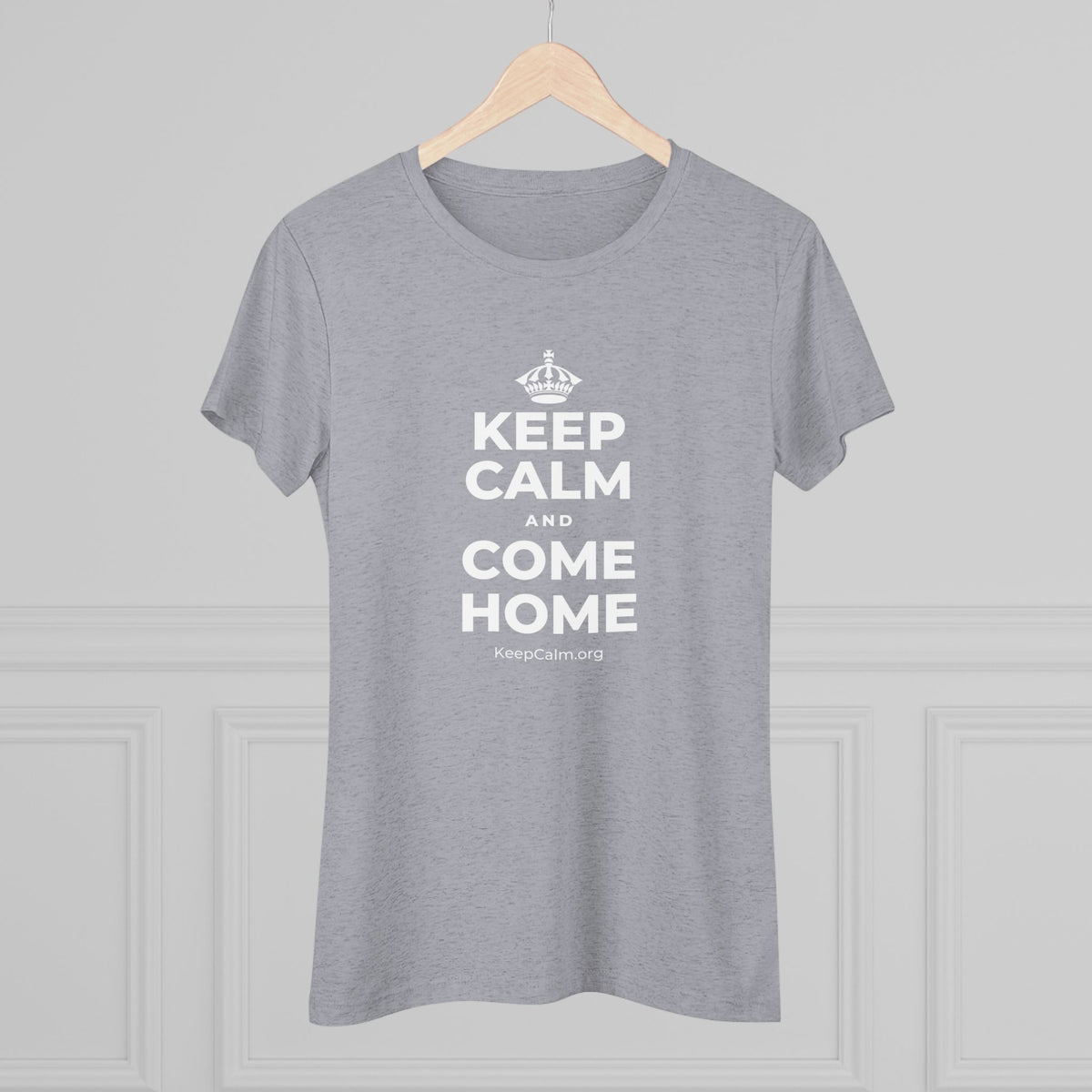 KEEP CALM AND COME HOME Women's Tri-Blend Tee