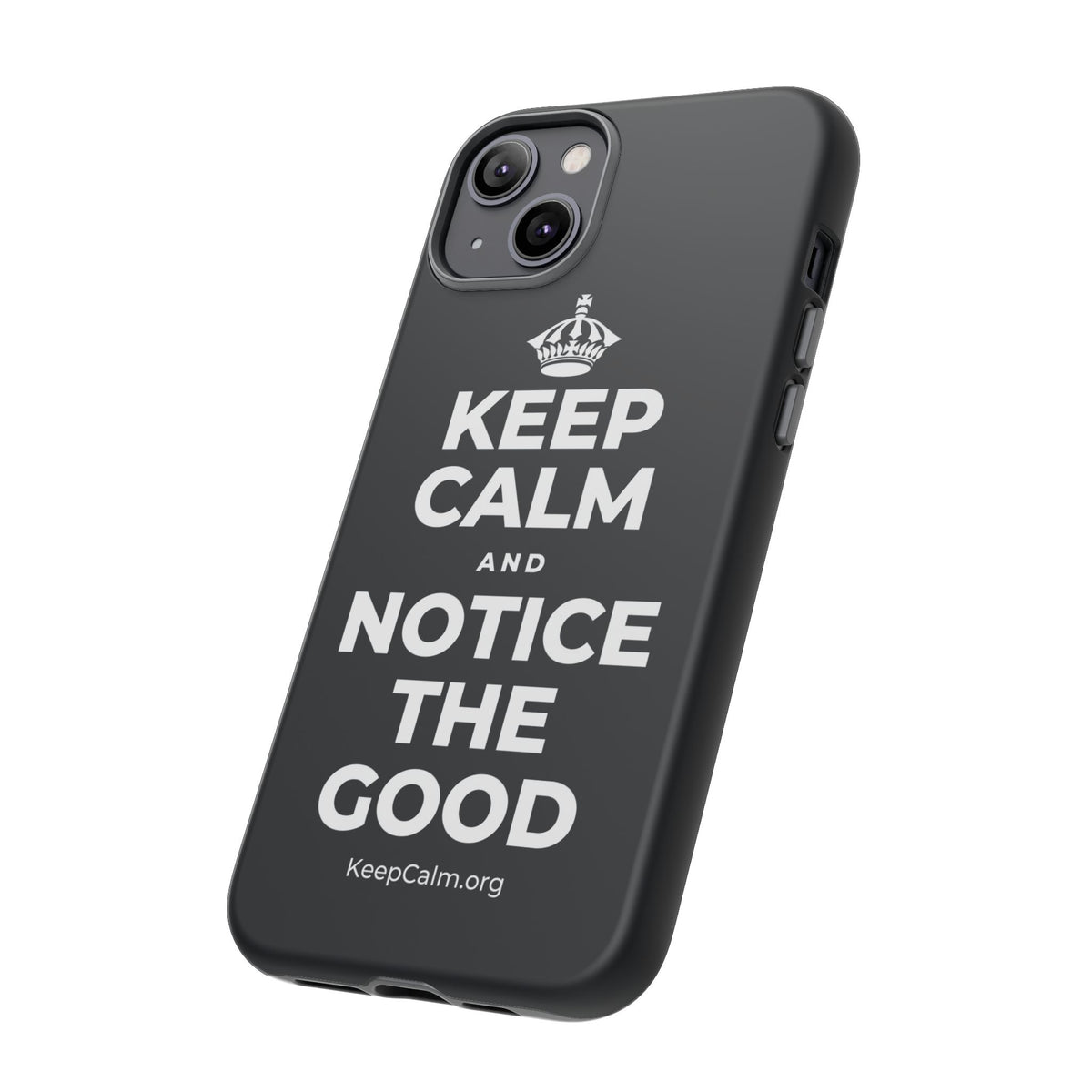 KEEP CALM AND NOTICE THE GOOD Phone Case (Dark)