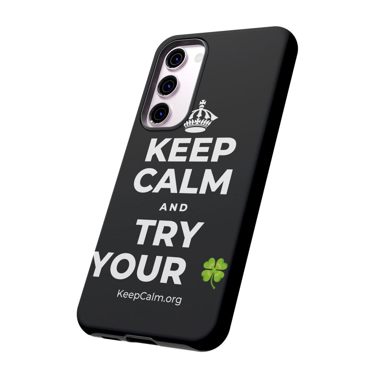 KEEP CALM AND TRY YOUR 🍀 Phone Case