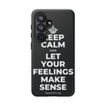 KEEP CALM AND LET YOUR FEELINGS MAKE SENSE Phone Case (Dark)