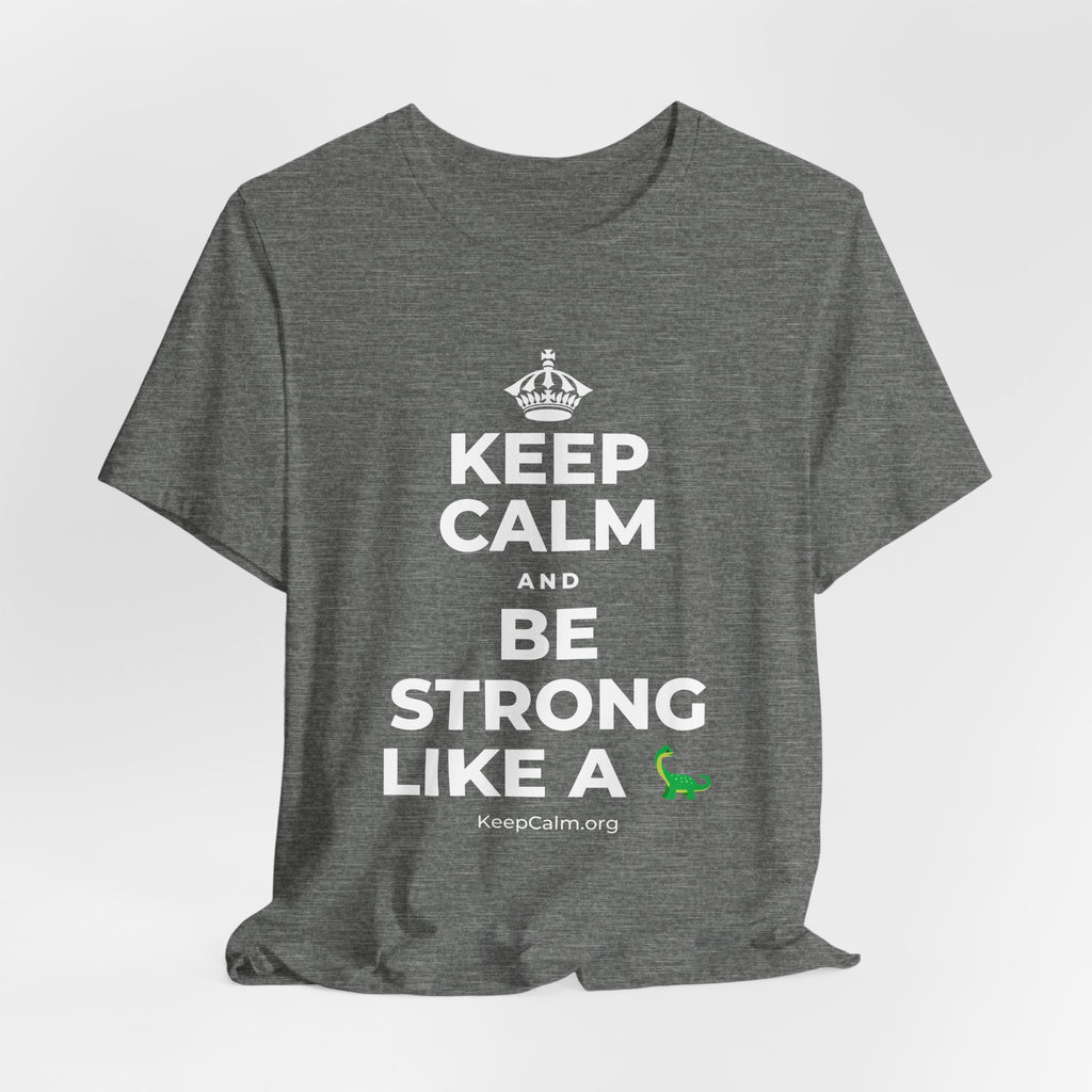 KEEP CALM AND BE STRONG LIKE A 🦕 T-Shirt (Baby Blue–Silver)