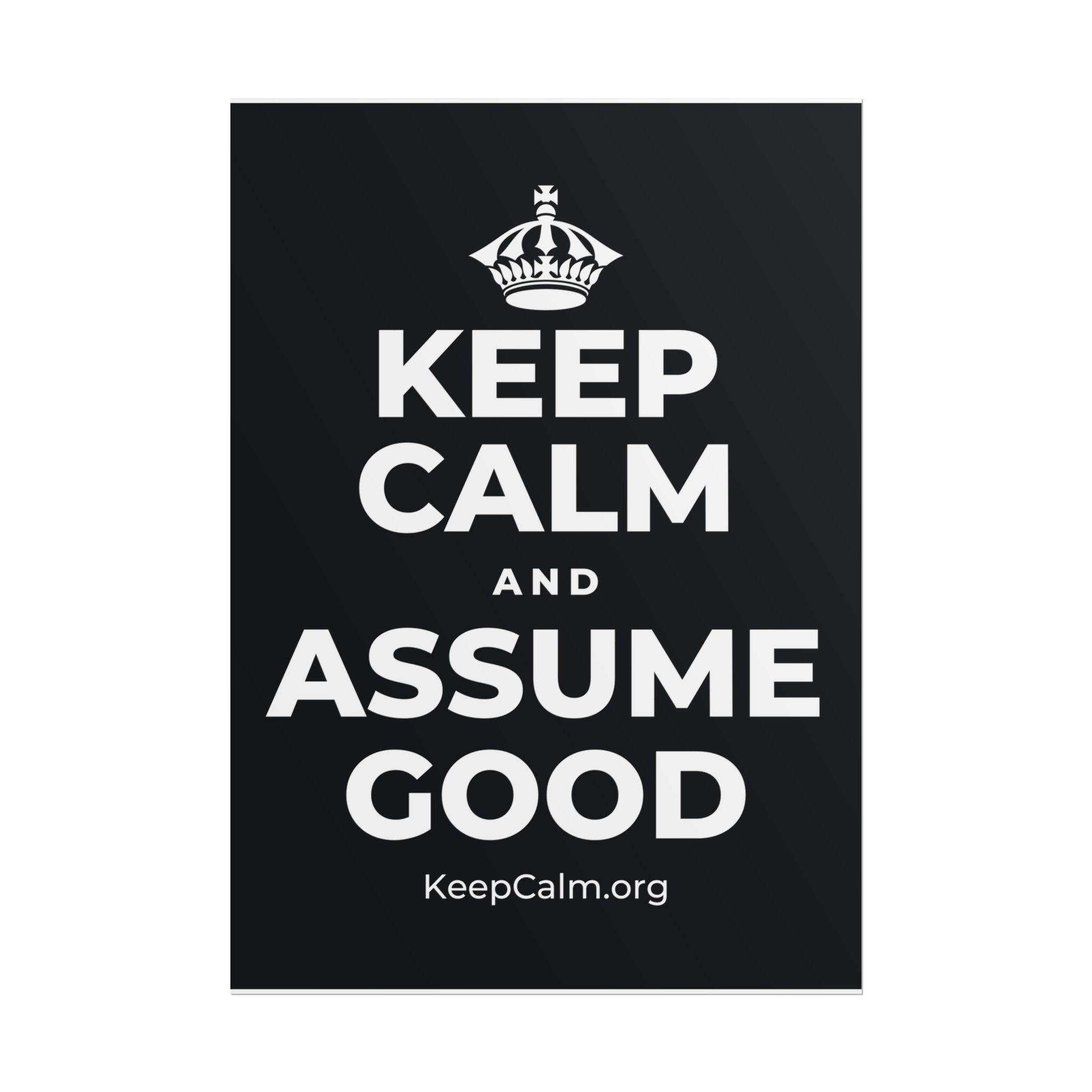 KEEP CALM AND ASSUME GOOD Poster (Dark)
