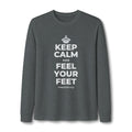 KEEP CALM AND FEEL YOUR FEET Long Sleeve Tee