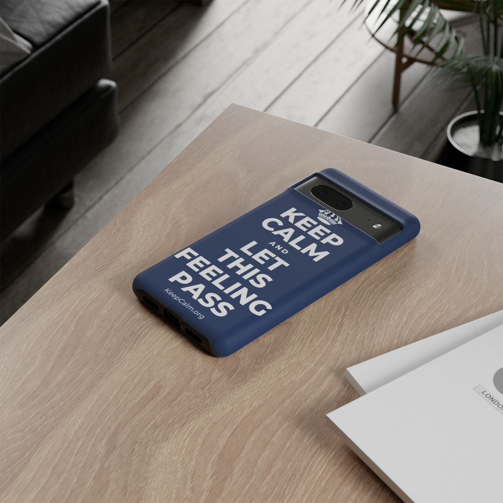 KEEP CALM AND LET THIS FEELING PASS Phone Case