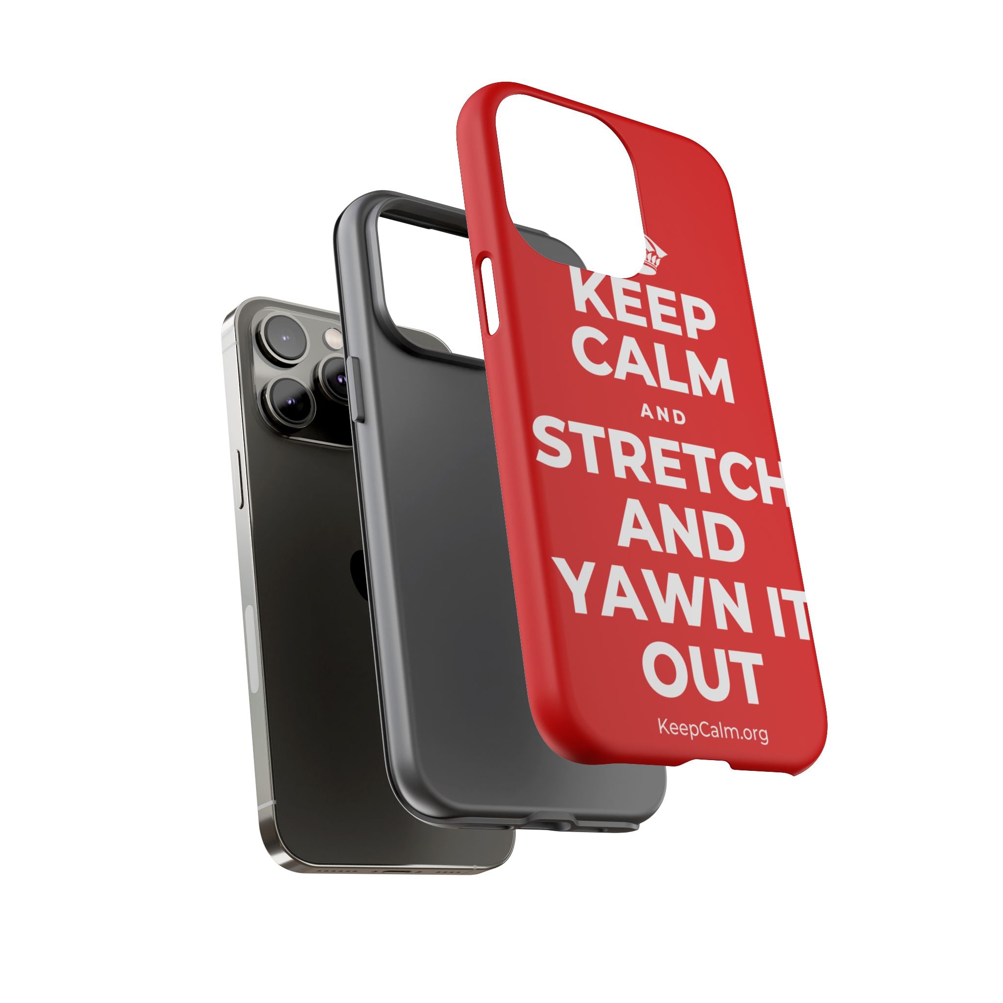 KEEP CALM AND STRETCH AND YAWN IT OUT Phone Case