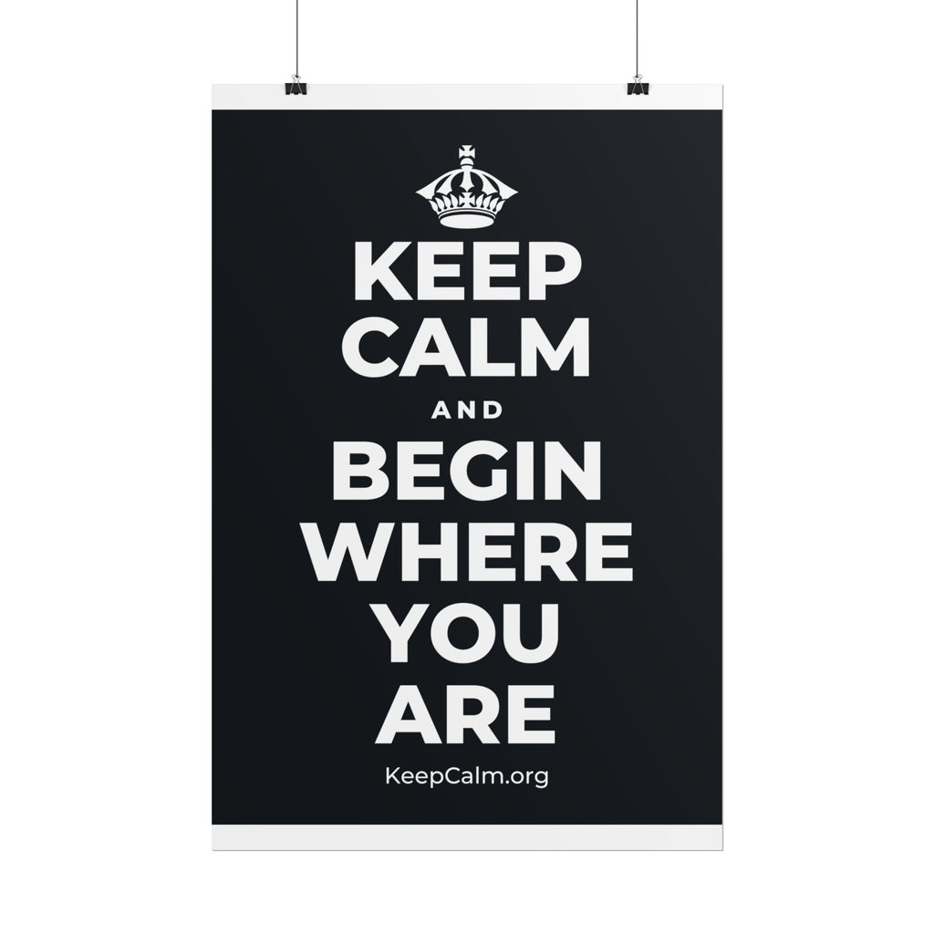 KEEP CALM AND BEGIN WHERE YOU ARE Poster (Dark)