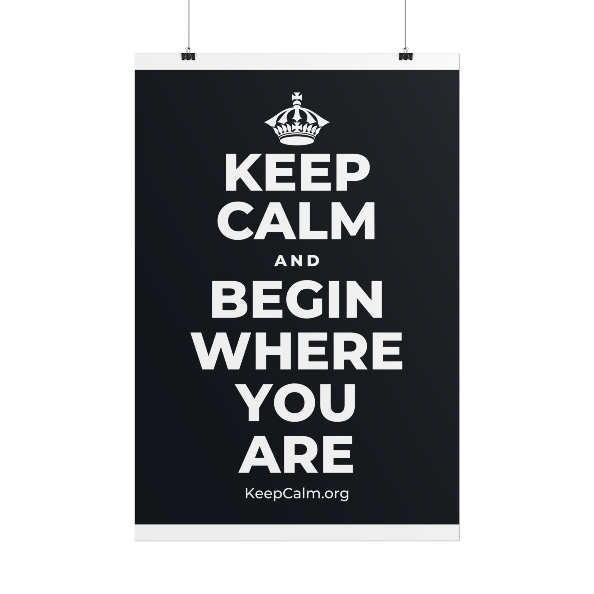KEEP CALM AND BEGIN WHERE YOU ARE Poster (Dark)