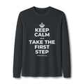 KEEP CALM AND TAKE THE FIRST STEP Long Sleeve Tee