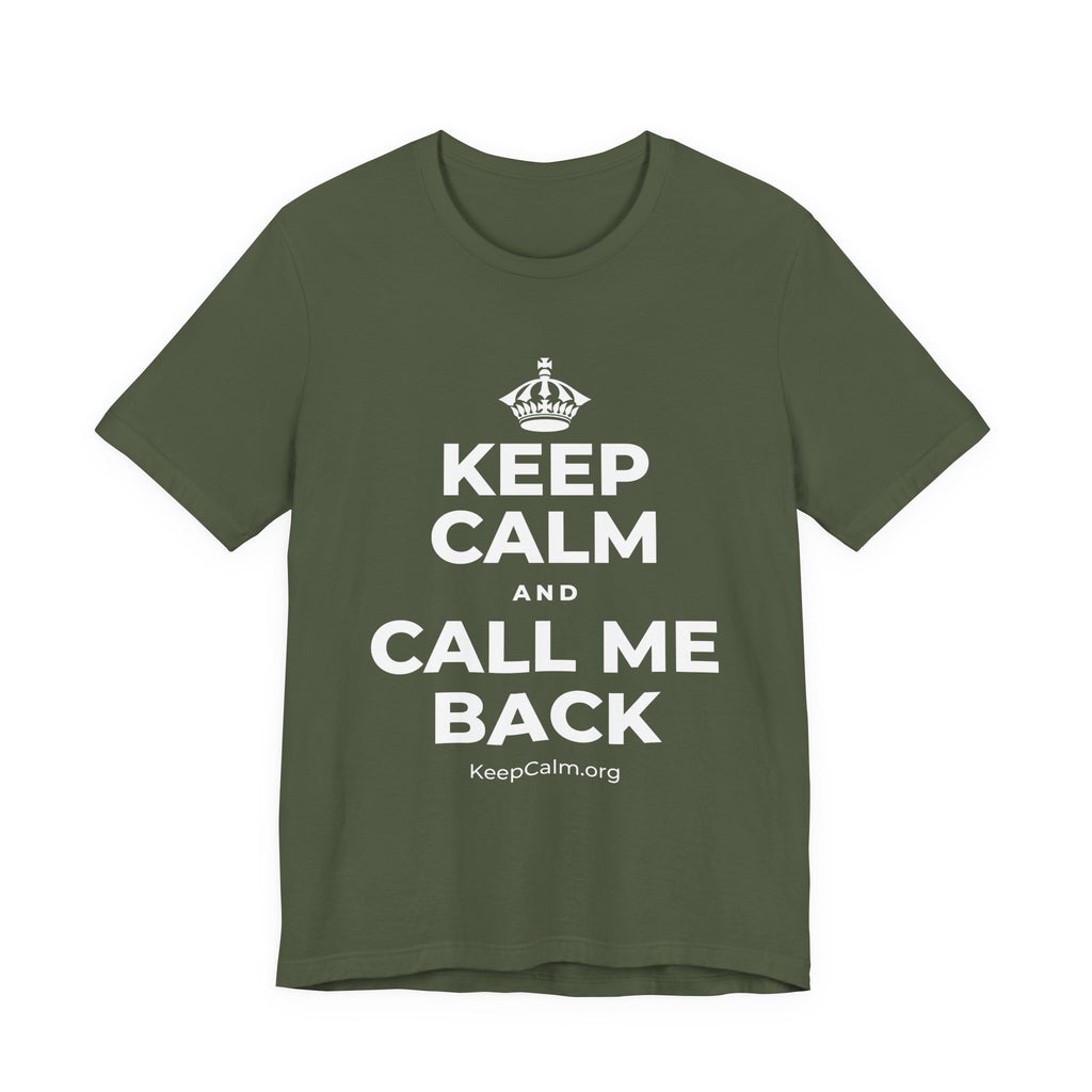 KEEP CALM AND CALL ME BACK T-Shirt (Military Green–Autumn)