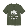 KEEP CALM AND CALL ME BACK T-Shirt (Military Green–Autumn)