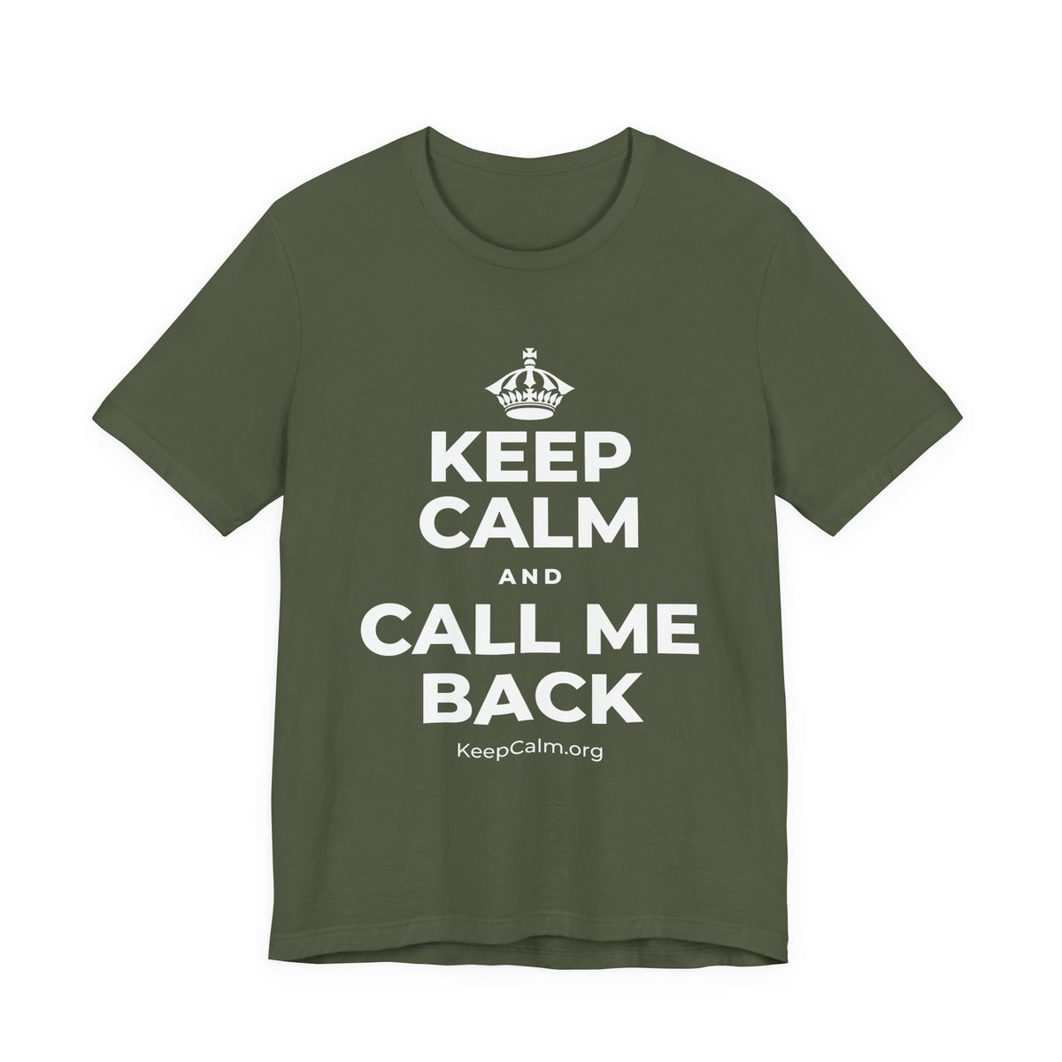 KEEP CALM AND CALL ME BACK T-Shirt (Military Green–Autumn)