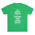 KEEP CALM AND CHASE THE LONG DAYS Tri-Blend Tee