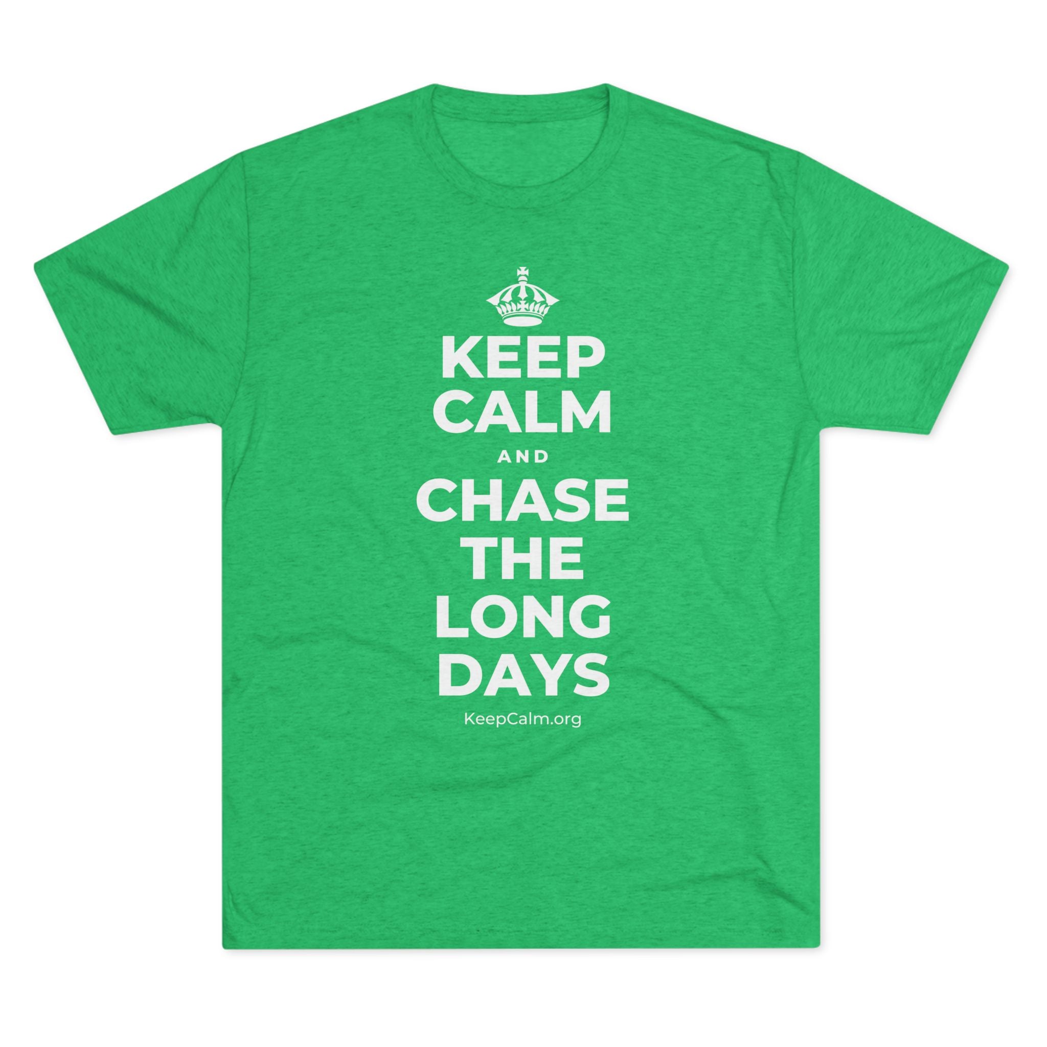 KEEP CALM AND CHASE THE LONG DAYS Tri-Blend Tee