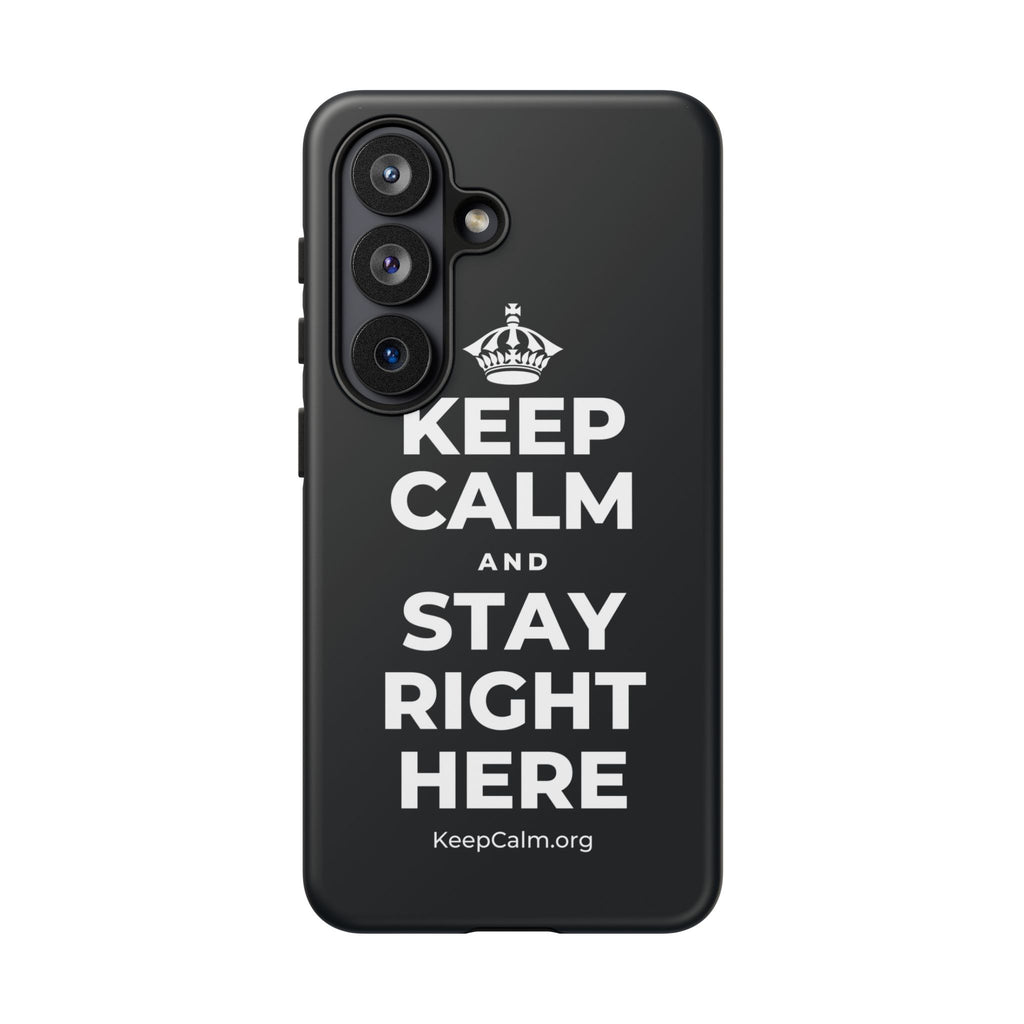 KEEP CALM AND STAY RIGHT HERE Phone Case (Dark)