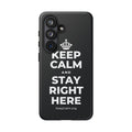 KEEP CALM AND STAY RIGHT HERE Phone Case (Dark)