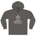 KEEP CALM AND STOP TRYING TO DO IT ALL Organic Hoodie Tee