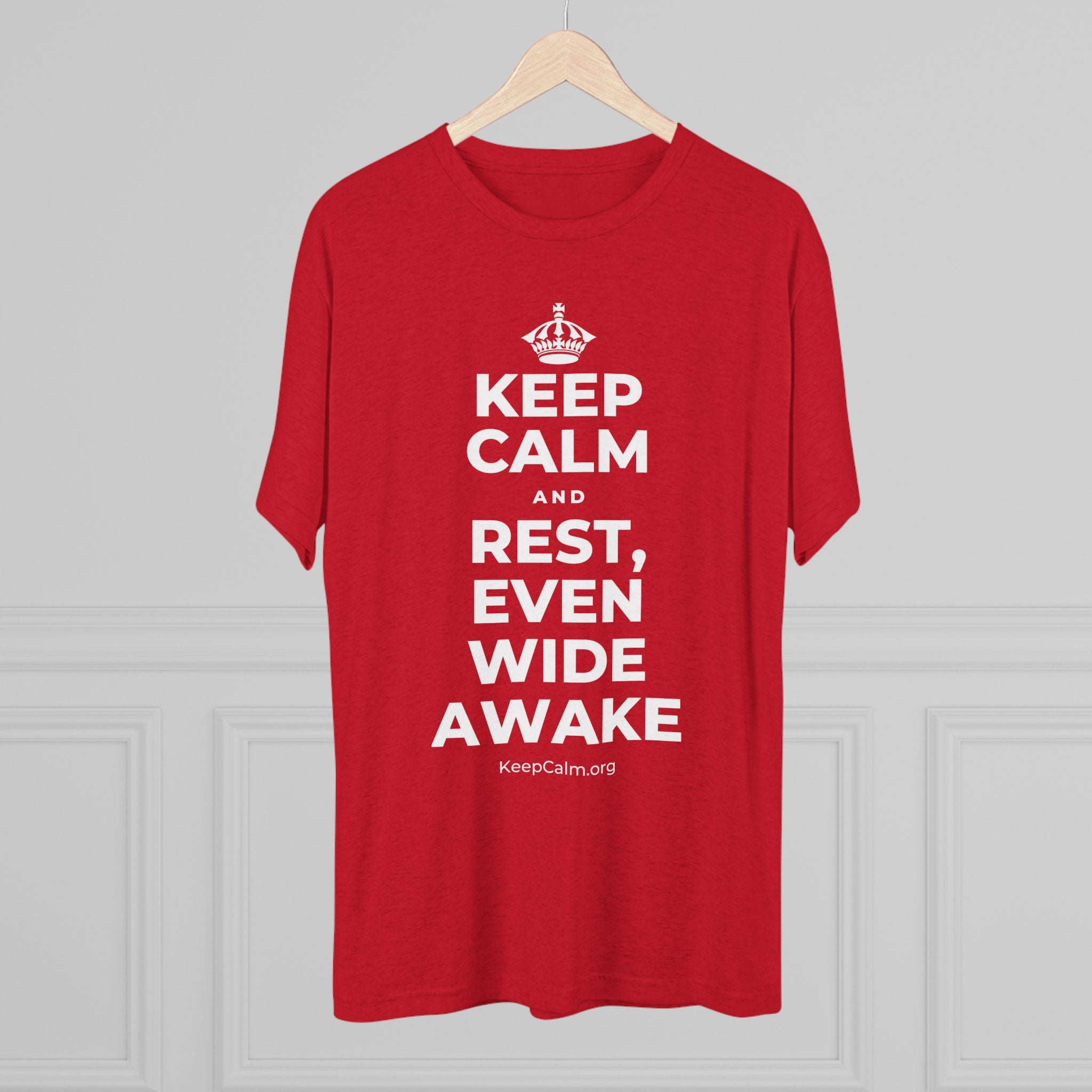 KEEP CALM AND REST, EVEN WIDE AWAKE Tri-Blend Tee