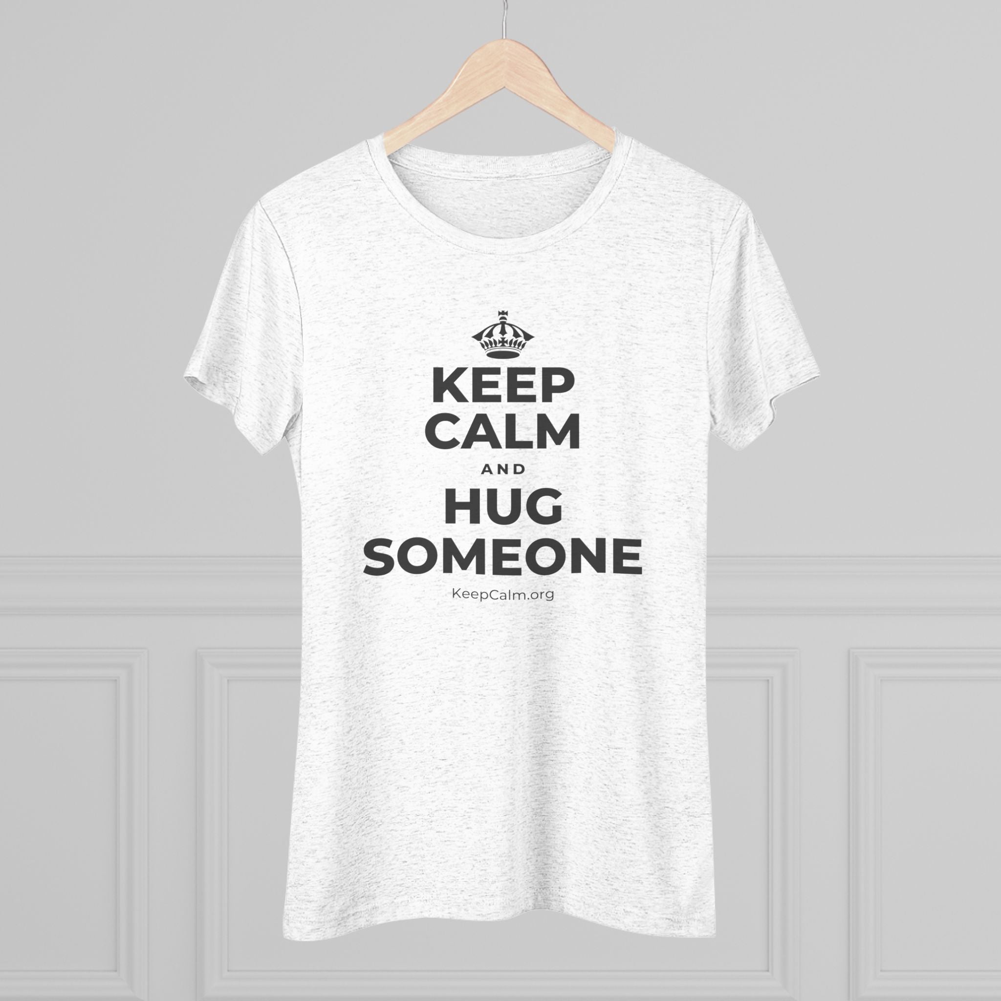 KEEP CALM AND HUG SOMEONE Women's Tri-Blend Tee