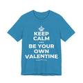 KEEP CALM AND BE YOUR OWN VALENTINE T-Shirt (White–Asphalt)