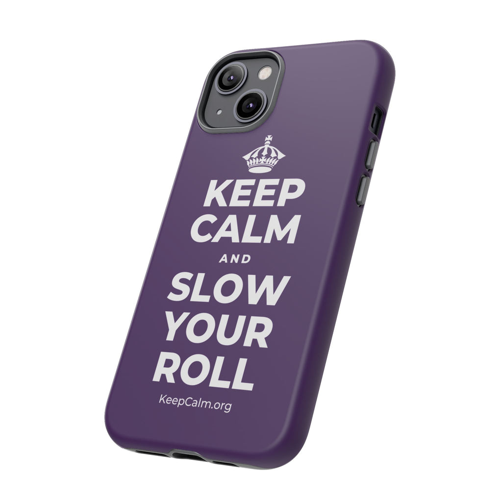 KEEP CALM AND SLOW YOUR ROLL Phone Case
