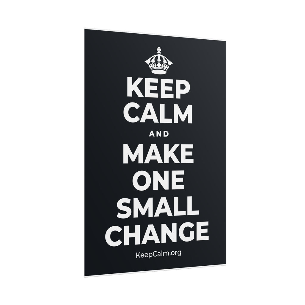 KEEP CALM AND MAKE ONE SMALL CHANGE Poster (Dark)