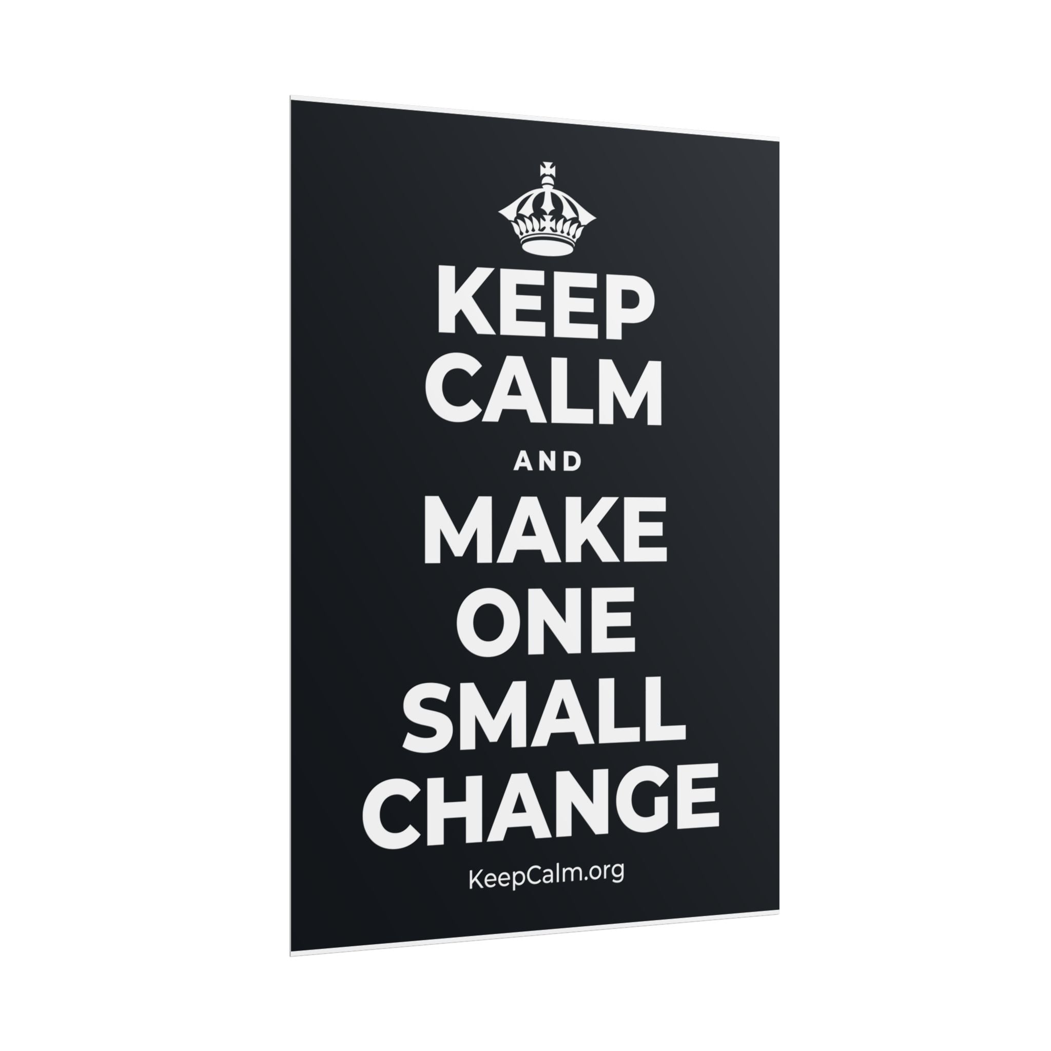 KEEP CALM AND MAKE ONE SMALL CHANGE Poster (Dark)